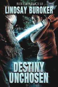 Destiny Unchosen: A Rust & Relics Novella 1