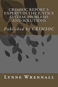 Crimsoc Report 3: Paid Pipers & Take Physic Pomp: Confronting the Problems Associated with Experts in the Justice System 1