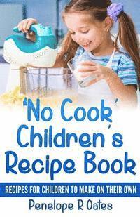 bokomslag 'No Cook' Children's Cookbook: Recipes for Children to Make on Their Own