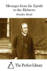 Handley Moule, The Perfect Library - Messages from the Epistle to the Hebrews, Häftad