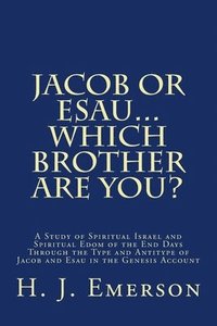 bokomslag Jacob Or Esau...Which Brother Are You?: A Study of Spiritual Israel and Spiritual Edom of the End Days Through the Type and Antitype of Jacob and Esau