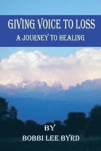 bokomslag Giving Voice to Loss: A Journey to Healing