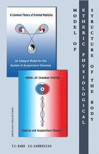 bokomslag Model of the Etheric Physiological Structure of the Body: A Common Theory of Oriental Medicine. An Integral Model for the System of Acupuncture Channe