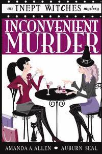 Inconvenient Murder: An Inept Witches Mystery 1