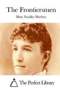 Mary Noailles Murfree, The Perfect Library - The Frontiersmen, Häftad