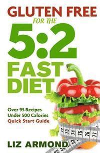 bokomslag Gluten Free for the 5: 2 Fast Diet: Over 95 Recipes - 5:2 Quick Start Guide