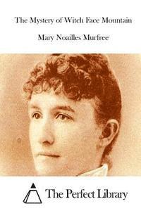 Mary Noailles Murfree, The Perfect Library - The Mystery of Witch Face Mountain, Häftad