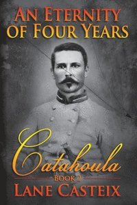 bokomslag An Eternity of Four Years: Catahoula Book 2