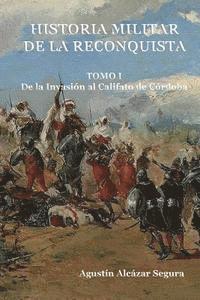 bokomslag Historia Militar de la Reconquista. Tomo I: De la Invasión al Califato de Córdoba