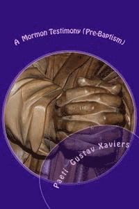 Paeti Gustav Xaviers - A Mormon Testimony (Pre-Baptism), Häftad