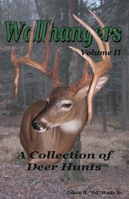 Jr. Waite, Edson B. Ed - Wallhangers Volume II: A Collection of Deer Hunts, Häftad