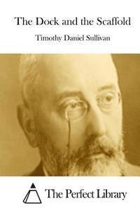 Timothy Daniel Sullivan, The Perfect Library - The Dock and the Scaffold, Häftad