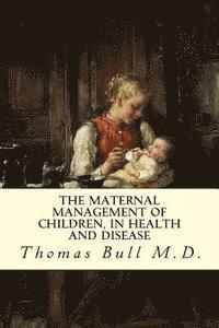 bokomslag The Maternal Management of Children, in Health and Disease