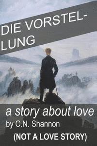 bokomslag die Vorstellung: A story about love (not a love story)