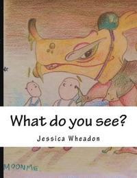 What do you see?: An adventure in illustration 1