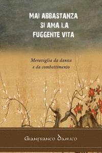 Mai abbastanza si ama la fuggente vita: Meraviglia da danza e da combattimento 1