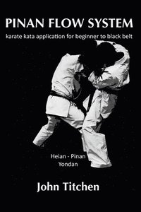 bokomslag Pinan Flow System: Heian - Pinan Yondan: karate kata application for beginner to black belt