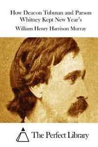 William Henry Harrison Murray, The Perfect Library - How Deacon Tubman and Parson Whitney Kept New Year's, Häftad