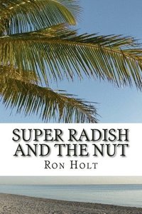 bokomslag Super Radish and the Nut: Science fiction fantasy about a time when genetic modification has gone mad and vegetables have nano computers allowin