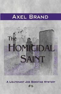 The Homicidal Saint: A Lieutenant Joe Sonntag Mystery 1