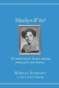 David Tabatsky, Marilyn Schwartz - Marilyn Who?: The untold story of the most amazing person you've never heard of, Häftad