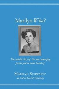 Marilyn Who?: The untold story of the most amazing person you've never heard of 1