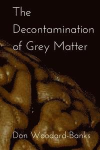 bokomslag The Decontamination of Grey Matter