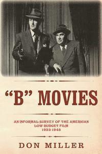 bokomslag 'B' Movies: An informal survey of the American low-budget film 1933-1945