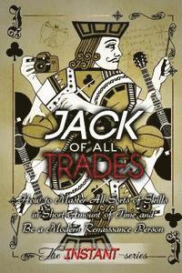 The Instant-Series - Jack of All Trades: How to Master All Sorts of Skills in Short Amount of Time and Be a Modern Renaissance Person, Häftad