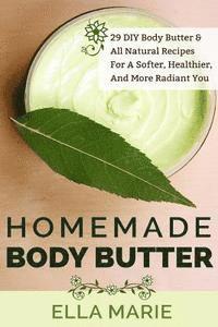bokomslag Homemade Body Butter: 29 DIY Body Butter & All Natural Recipes For a Softer, Healthier, and More Radiant You