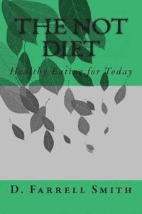 bokomslag The Not Diet: Healthy Eating for Today