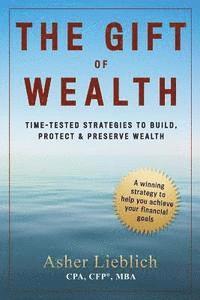 bokomslag The Gift of Wealth: Time-Tested Strategies to Build, Protect and Preserve Wealth
