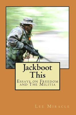 bokomslag Jackboot This: Essays on Freedom and The Militia