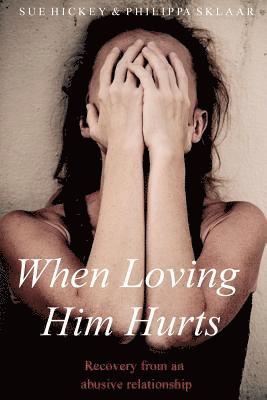 bokomslag When Loving Him Hurts: Recovery from an abusive relationship