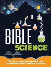 Mary Kate Warner - Bible Science: 25 Fun & Easy Experiments That Show God's Hand in Science, Häftad
