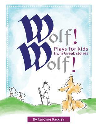 Wolf! Wolf!: Plays for Children from Greek Stories 1