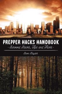 bokomslag Prepper Hacks Handbook: Survival Hacks, Tips and Tricks