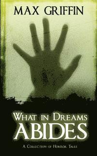 What in Dreams Abides: A Collection of Horror Tales