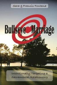 bokomslag Bullseye Marriage: Intentionally Targeting a Sacramental Relationship