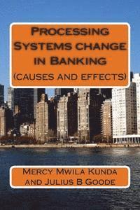 bokomslag Processing Systems change in Banking: causes and effects