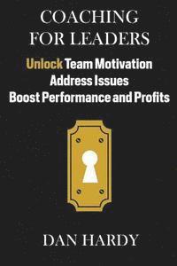 bokomslag Coaching For Leaders: Unlock Team Motivation, Address Issues, Boost Performance and Profits