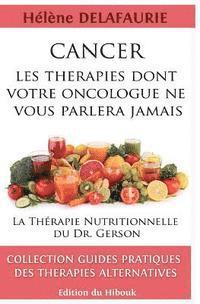 Cancer: Les Thérapies dont votre Oncologue ne Vous Parlera Jamais: Livre 1: La Thérapie Nutritionnelle du Dr. Gerson 1