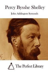 John Addington Symonds, The Perfect Library - Percy Bysshe Shelley, Häftad