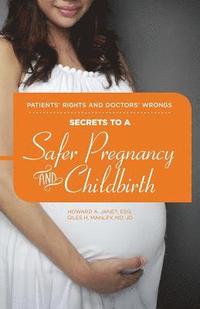 bokomslag Patients' Rights and Doctors' Wrongs - Secrets to a Safer Pregnancy and Childbirth