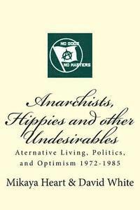 bokomslag Anarchists, Hippies and Other Undesirables: Alternative Living, Politics and Optimism 1972-1985