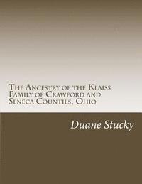 bokomslag The Ancestry of the Klaiss Family of Crawford and Seneca Counties, Ohio