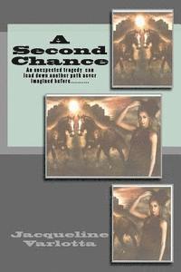 Jacqueline Varlotta - A Second Chance: An Unexpected Tragedy can lead down another path never imagined before......, Häftad