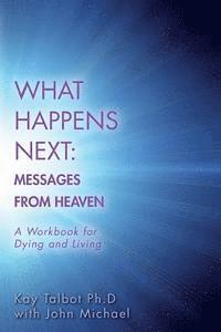 bokomslag What Happens Next: Messages from Heaven: A Workbook for Dying and Living