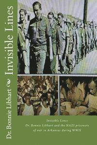 bokomslag Invisible Lines: Dr. Bonnie Libhart and the NAZI prisoners of war in Arkansas during WWII