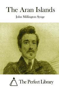 John Millington Synge, The Perfect Library - The Aran Islands, Häftad